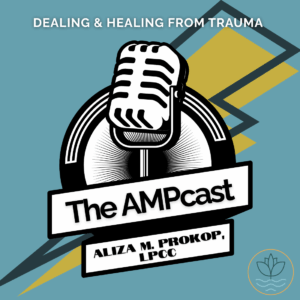 The AMPcast | Aliza M. Prokop Counseling Services, LLC